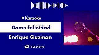 Dame felicidad  Enrique Guzman Karaoke [upl. by Hecklau]