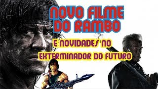 NOVO FILME DE RAMBO E NOVIDADES PARA O EXTERMINADOR DO FUTURO [upl. by Schapira]