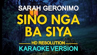 SINO NGA BA SIYA  Sarah Geronimo 🎙️  KARAOKE  🎵 [upl. by Aldredge]