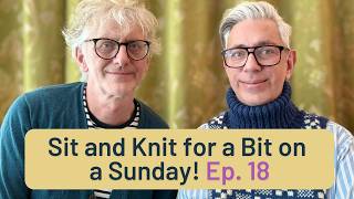 Sit and Knit for a Bit on a Sunday  Ep 18  Apologies for the sound ARNE amp CARLOS apologies [upl. by Cutcliffe]