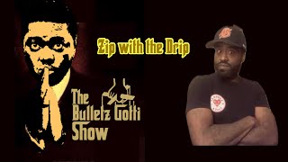 ZipWithTheDrip  The Bulletz Gotti Show [upl. by Copp]