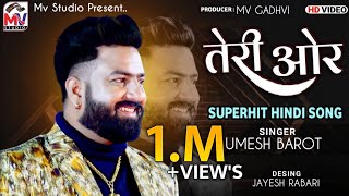 Teri Ore  Umesh Barot  Superhit Hindi Song  Mv Studio  Ek Hir Thi Or Tha Ek Ranjha [upl. by Elocyn64]