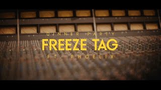 Dinner Party  Freeze Tag feat Phoelix [upl. by Amluz985]