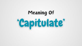 What is the meaning of Capitulate [upl. by Farnsworth]