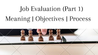 Job Evaluation  Meaning  Objective  Process  Part 1 [upl. by Einaej]