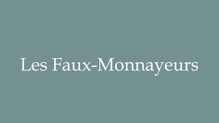 How to Pronounce Les FauxMonnayeurs Correctly in French [upl. by Labina392]