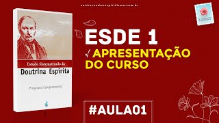 Aula 01  ESDE 1  Apresentação do curso  Estudo Sistematizado da Doutrina Espírita [upl. by Elvia]