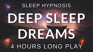 Sleep Hypnosis Deep Sleep Dreams 4 HOURS Long Play  Sleep Talk Down Sleep Meditation [upl. by Enitsirk]