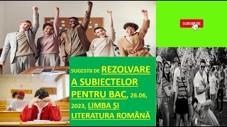 REZOLVARE COMPLETĂ BACALAUREAT 26062023 LIMBA ROMÂNĂ SUGESTII [upl. by Adile]