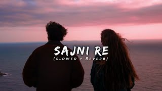 Sajni Re  Arijit Singh♡ Slowed  Reverb Jyotish Lofi [upl. by Ainoyek]