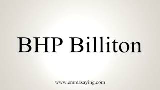 How to Pronounce BHP Billiton [upl. by Paluas]