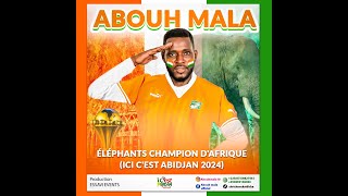 Abouh Mala  ELEPHANTS CHAMPION DAFRIQUE ICI CEST ABIDJAN 2024 [upl. by Eneroc]