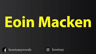 How To Pronounce Eoin Macken [upl. by Etnoed]