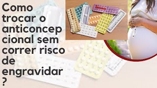 Como Trocar De Anticoncepcional Sem Correr O Risco De Engravidar [upl. by Oralia266]