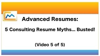 Advanced Resumes 5 Consulting Resume Myths Busted Video 5 of 5 [upl. by Notnats316]