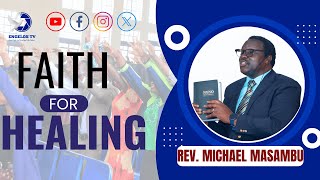 FAITH FOR HEALING  EP 10  REV MICHAEL MASAMBU [upl. by Emalee395]