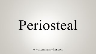 How To Say Periosteal [upl. by Blanc400]