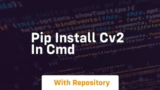 pip install cv2 in cmd [upl. by Georgena]