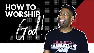 How to Worship God in Spirit and in Truth  6 TIPS [upl. by Elyac]