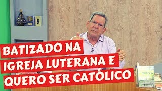 BATIZADO NA IGREJA LUTERANA E QUERO SER CATÓLICO [upl. by Mag741]