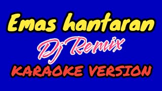 EMAS HANTARAN DJ REMIX KARAOKE [upl. by Fiertz151]