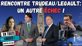 Rencontre TrudeauLegault Un autre ÉCHEC [upl. by Ainivad497]