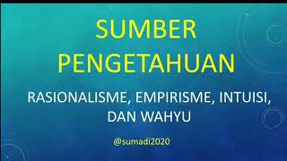 Sumber Pengetahuan Rasionalisme Empirisme Intuisi dan Wahyu Sumadi [upl. by Avruch]