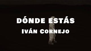 Dónde Estás  Iván Cornejo Letra  Lyrics [upl. by Aisats]