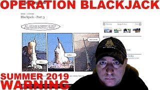 OPERATION BLACKJACK WARNING SUMMER 2019 [upl. by Flagler]