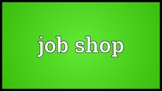 Job shop Meaning [upl. by Pruter77]