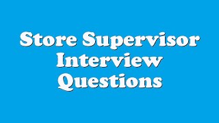 Store Supervisor Interview Questions [upl. by Swisher904]