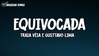 Traia Véia e Gusttavo Lima  EQUIVOCADA Letra [upl. by Acimat]