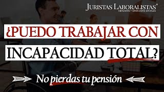 ✅ ¿Puedo perder la INCAPACIDAD TOTAL si TRABAJO [upl. by Margarette]