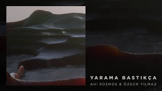 Ah Kosmos amp Özgür Yılmaz  Yarama Bastıkça Official Audio [upl. by Lindley]