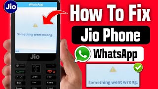 jio phone whatsapp something went wrong problem 2024  jio phone me whatsapp nahi chal raha hai [upl. by Eetnod]