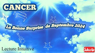 CANCER  La Bonne Surprise de SEPTEMBRE 2024 des documents officiels vous offrent de la nouveauté [upl. by Farlee611]