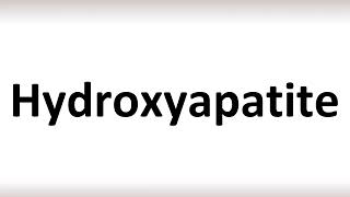 How to Pronounce Hydroxyapatite correctly [upl. by Ysnap530]