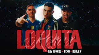 ECKO Los Turros Doble P  Loquita Remix Video Oficial [upl. by Enorahs]