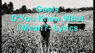 Oasis  DYou Know What I Mean  lyrics [upl. by Endo]