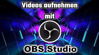 Videos aufnehmen mit OBS Studio  Programmvorstellung [upl. by Ardell]