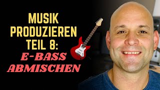 Musik Produzieren 8 EBass abmischen drei wichtige Frequenzen [upl. by Atined]