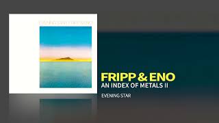 Fripp amp Eno  An Index Of Metals II Evening Star 1975 [upl. by Annawik]