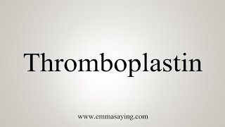 How To Say Thromboplastin [upl. by Ellehsat]