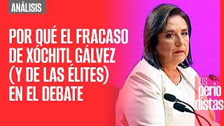 Análisis ¬ Por qué el fracaso de Xóchitl y de las élites en el debate [upl. by Elisee]