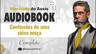 Confissões de uma viúva moça de Machado de Assis  Audiobook conto completo  Sussurros de Tinta [upl. by Learrsi]