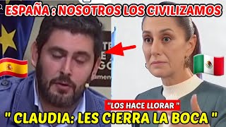 CLAUDIA CIERRA LA BOCA A PARLAMENTO ESPAÑOL q dijo MÉXICO ES UNA CULTURA HORRIPILANTE [upl. by Kurman]