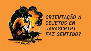 Orientação a objetos em JavaScript faz sentido cortes [upl. by Htebsle]