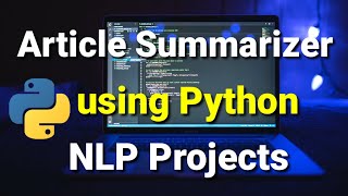 NLP Projects  Article Summarization Using NLP  Auto Text Summary using Python [upl. by Nnahtebazile]