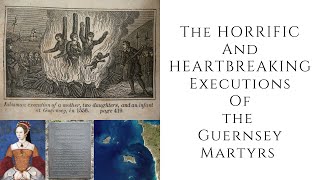 The HORRIFIC And HEARTBREAKING Execution Of The Guernsey Martyrs [upl. by Hameean204]