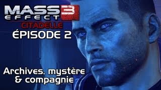 Mass Effect 3 Citadelle  Épisode 2  Archives mystère amp compagnie [upl. by Urson]